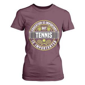 Education Is Important But Tennis Is Importanter T Shirt For Women Tennis Lover TS12 Maroon Print Your Wear