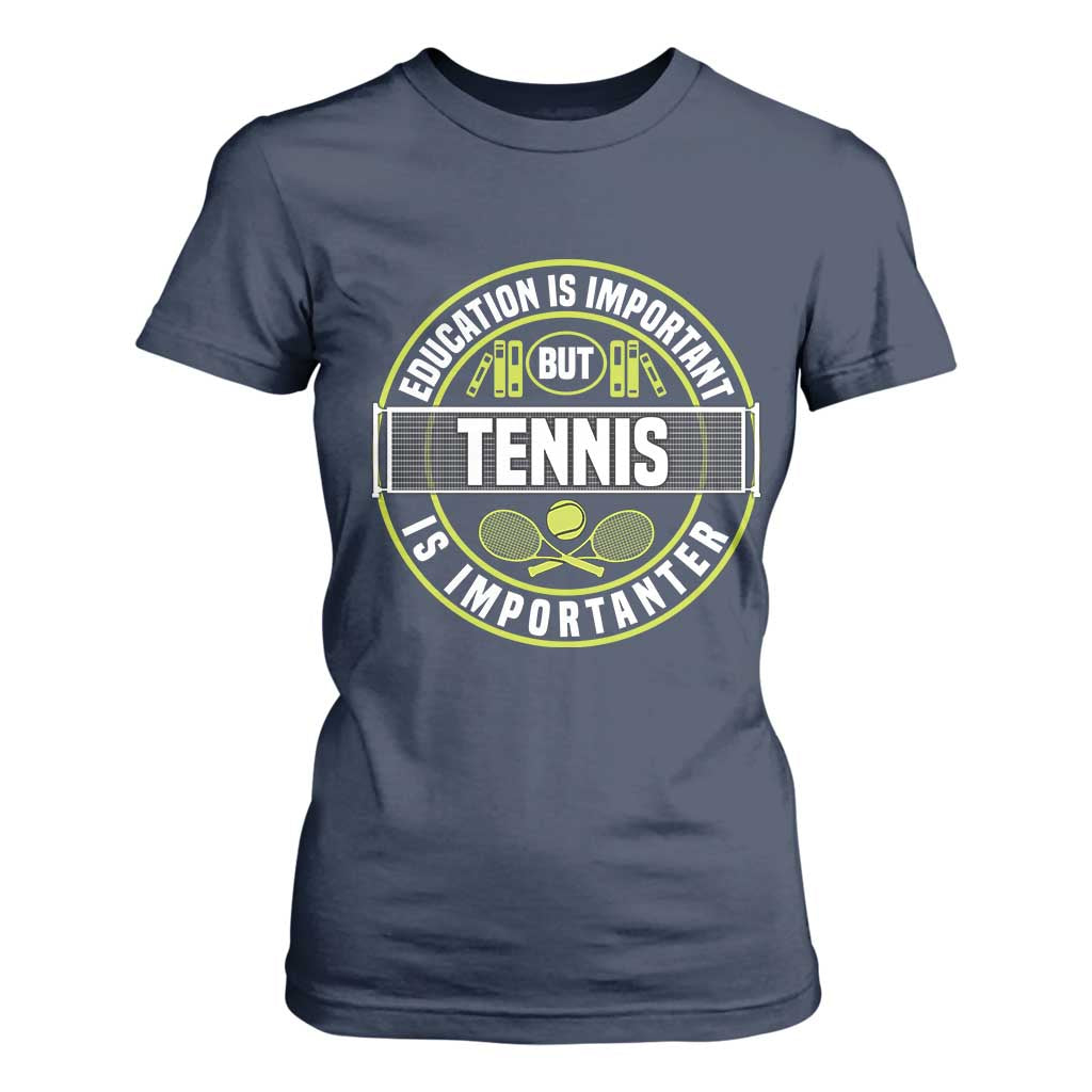 Education Is Important But Tennis Is Importanter T Shirt For Women Tennis Lover TS12 Navy Print Your Wear