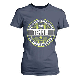 Education Is Important But Tennis Is Importanter T Shirt For Women Tennis Lover TS12 Navy Print Your Wear