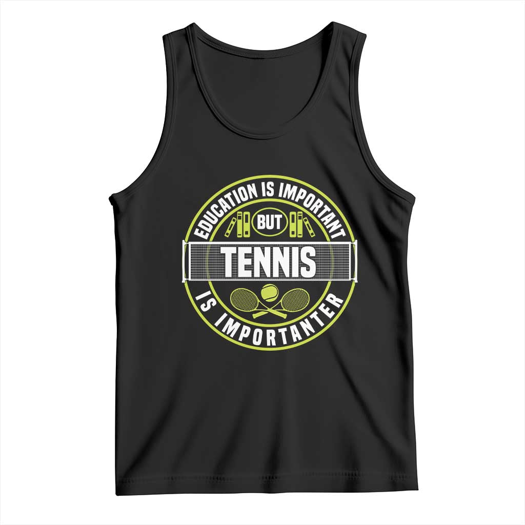 Education Is Important But Tennis Is Importanter Tank Top Tennis Lover TS12 Black Print Your Wear