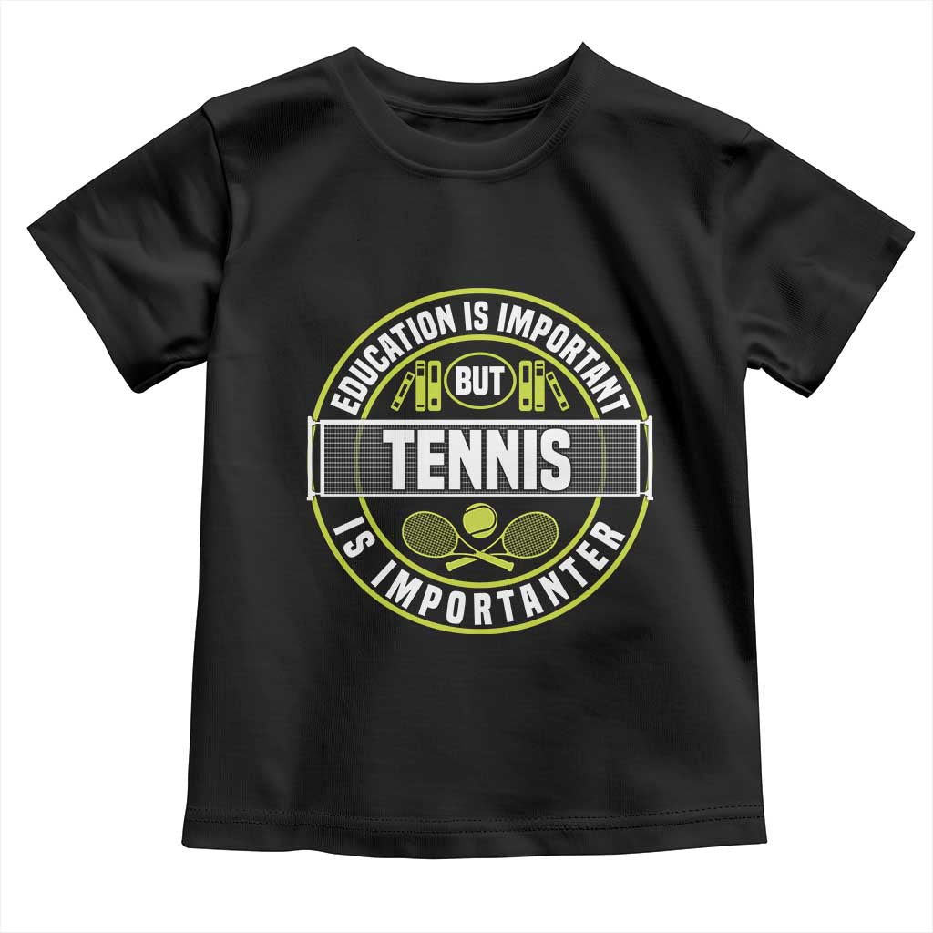 Education Is Important But Tennis Is Importanter Toddler T Shirt Tennis Lover TS12 Black Print Your Wear