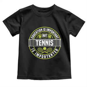 Education Is Important But Tennis Is Importanter Toddler T Shirt Tennis Lover TS12 Black Print Your Wear