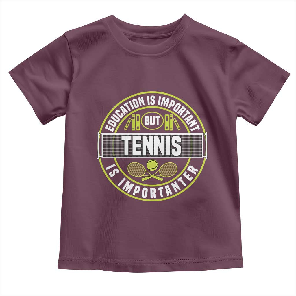 Education Is Important But Tennis Is Importanter Toddler T Shirt Tennis Lover TS12 Maroon Print Your Wear