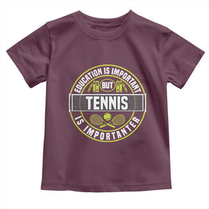 Education Is Important But Tennis Is Importanter Toddler T Shirt Tennis Lover TS12 Maroon Print Your Wear