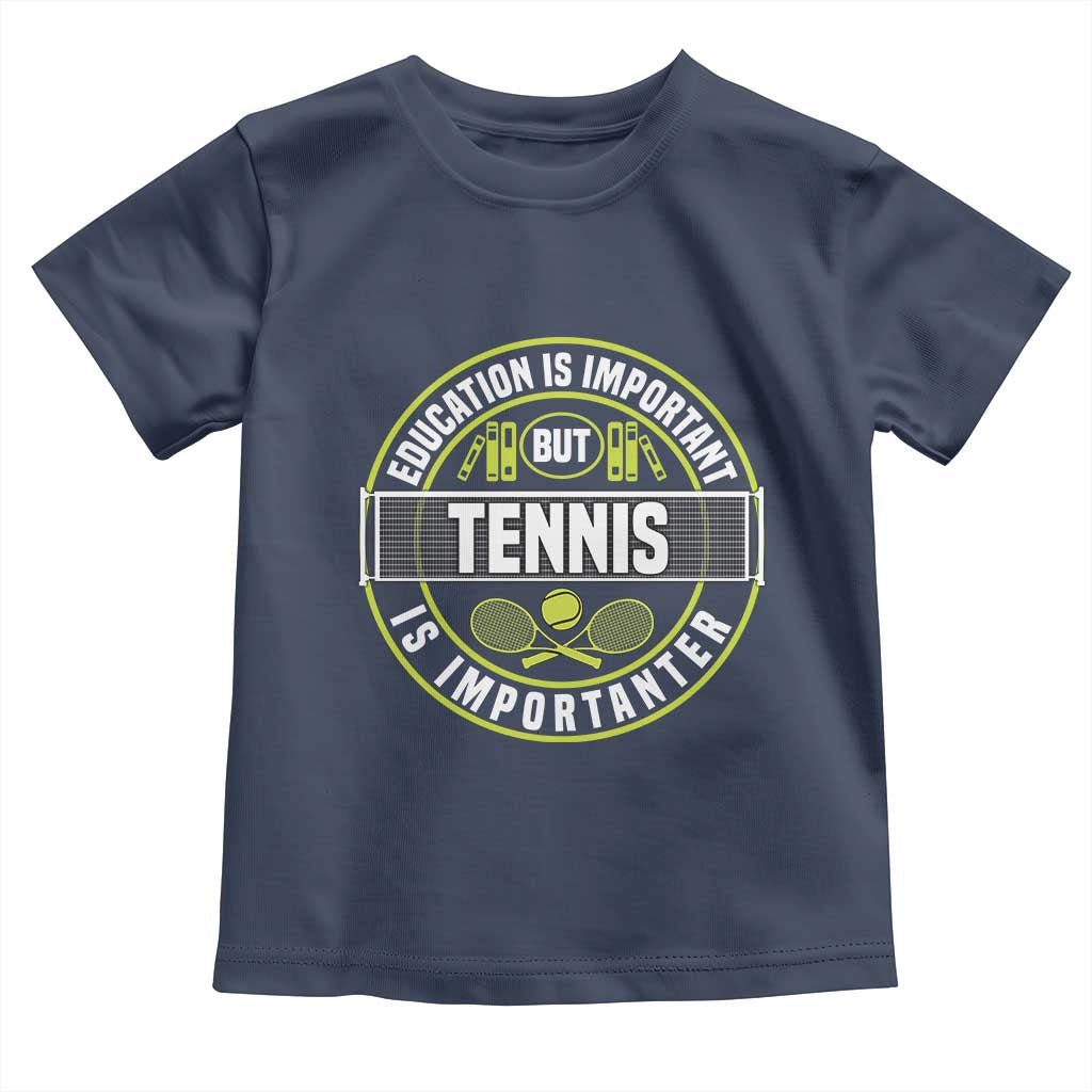 Education Is Important But Tennis Is Importanter Toddler T Shirt Tennis Lover TS12 Navy Print Your Wear