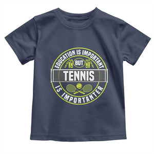 Education Is Important But Tennis Is Importanter Toddler T Shirt Tennis Lover TS12 Navy Print Your Wear