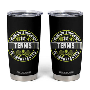 Education Is Important But Tennis Is Importanter Tumbler Cup Tennis Lover TS12 Black Print Your Wear
