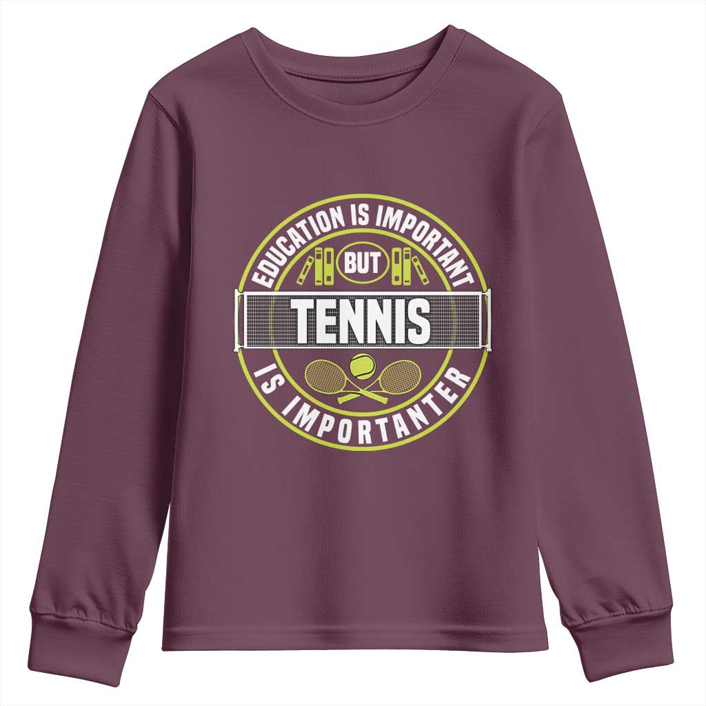 Education Is Important But Tennis Is Importanter Youth Sweatshirt Tennis Lover TS12 Maroon Print Your Wear