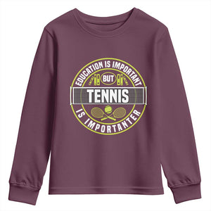 Education Is Important But Tennis Is Importanter Youth Sweatshirt Tennis Lover TS12 Maroon Print Your Wear