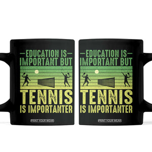 Vintage Retro Tennis Quote Coffee Mug Education Is Important But Tennis Is Importanter TS12 Black Print Your Wear