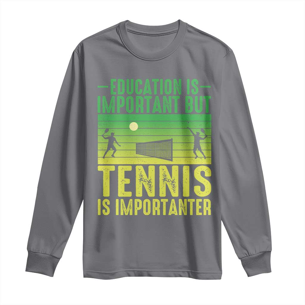 Vintage Retro Tennis Quote Long Sleeve Shirt Education Is Important But Tennis Is Importanter TS12 Charcoal Print Your Wear
