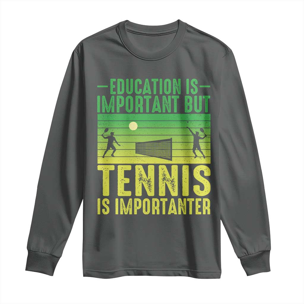 Vintage Retro Tennis Quote Long Sleeve Shirt Education Is Important But Tennis Is Importanter TS12 Dark Heather Print Your Wear
