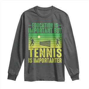 Vintage Retro Tennis Quote Long Sleeve Shirt Education Is Important But Tennis Is Importanter TS12 Dark Heather Print Your Wear