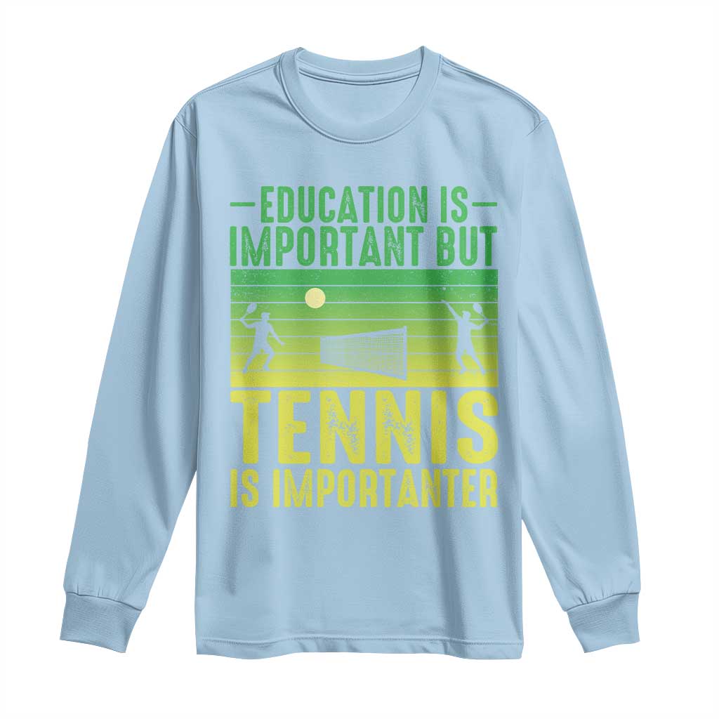 Vintage Retro Tennis Quote Long Sleeve Shirt Education Is Important But Tennis Is Importanter TS12 Light Blue Print Your Wear