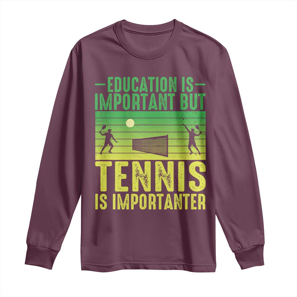 Vintage Retro Tennis Quote Long Sleeve Shirt Education Is Important But Tennis Is Importanter TS12 Maroon Print Your Wear