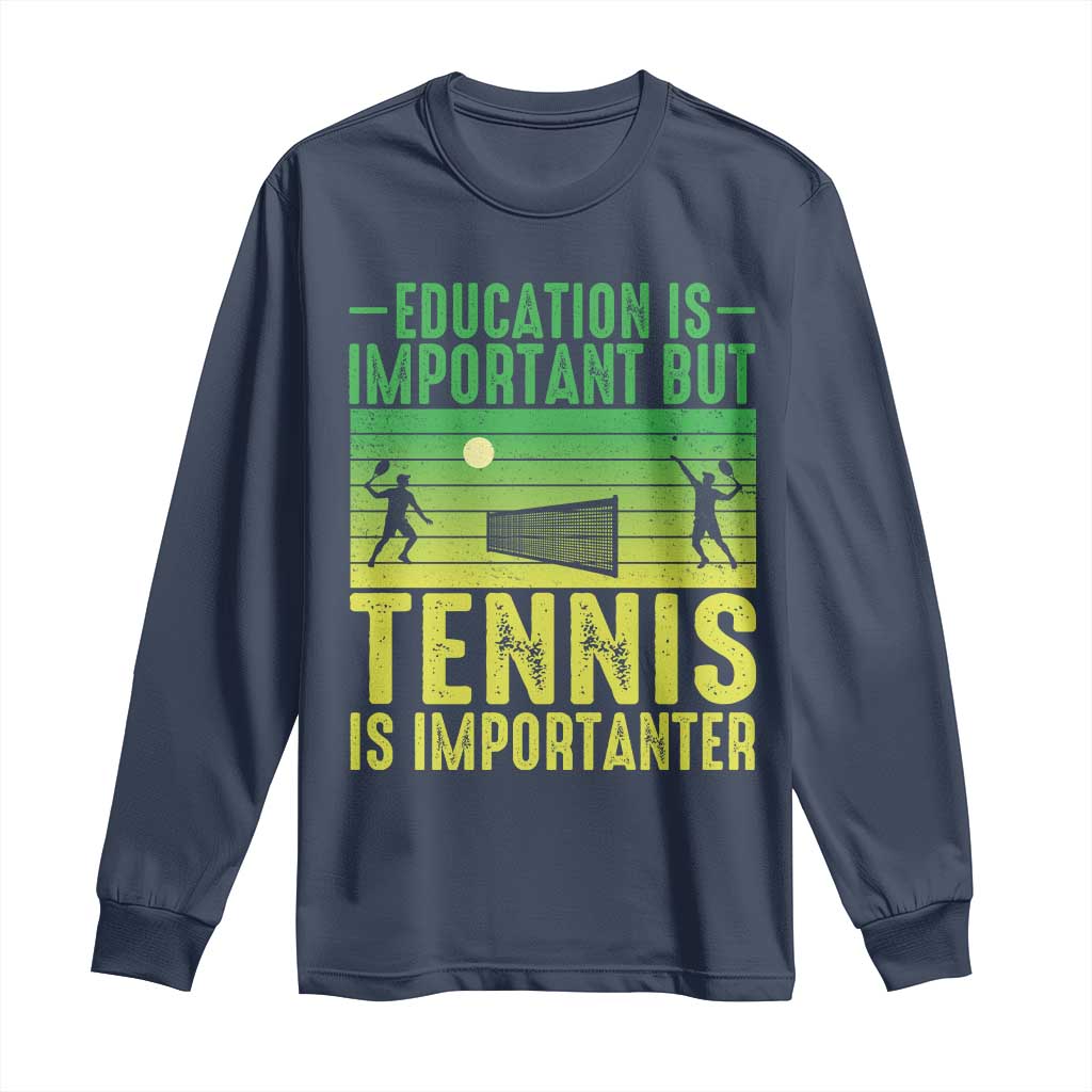 Vintage Retro Tennis Quote Long Sleeve Shirt Education Is Important But Tennis Is Importanter TS12 Navy Print Your Wear