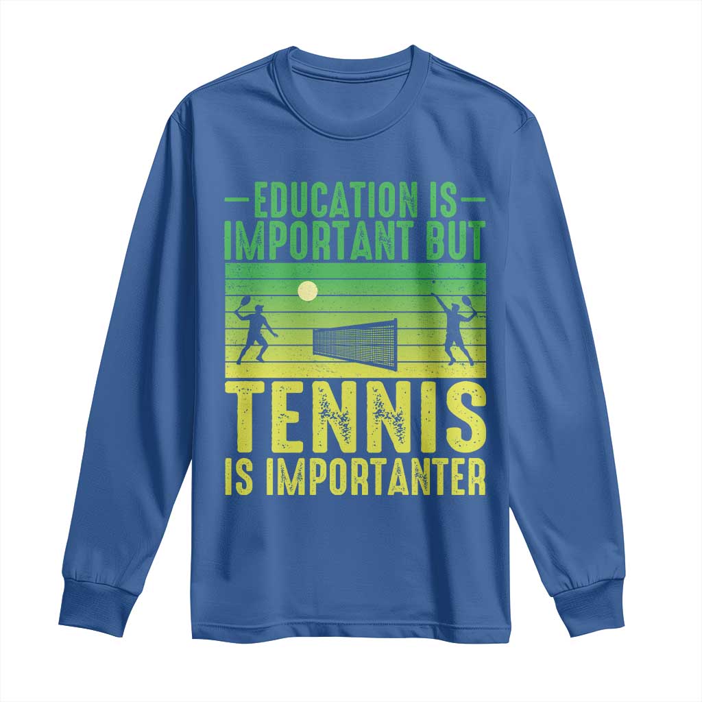 Vintage Retro Tennis Quote Long Sleeve Shirt Education Is Important But Tennis Is Importanter TS12 Royal Blue Print Your Wear