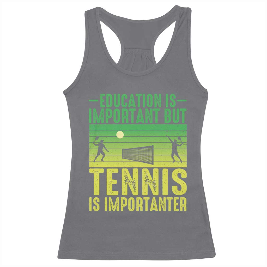 Vintage Retro Tennis Quote Racerback Tank Top Education Is Important But Tennis Is Importanter TS12 Charcoal Print Your Wear