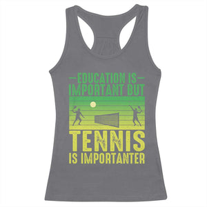 Vintage Retro Tennis Quote Racerback Tank Top Education Is Important But Tennis Is Importanter TS12 Charcoal Print Your Wear