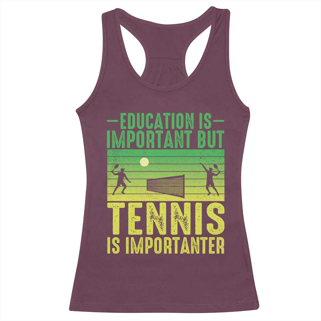Vintage Retro Tennis Quote Racerback Tank Top Education Is Important But Tennis Is Importanter TS12 Maroon Print Your Wear