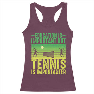 Vintage Retro Tennis Quote Racerback Tank Top Education Is Important But Tennis Is Importanter TS12 Maroon Print Your Wear