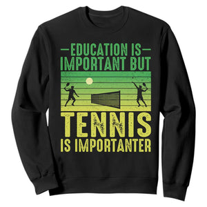 Vintage Retro Tennis Quote Sweatshirt Education Is Important But Tennis Is Importanter TS12 Black Print Your Wear