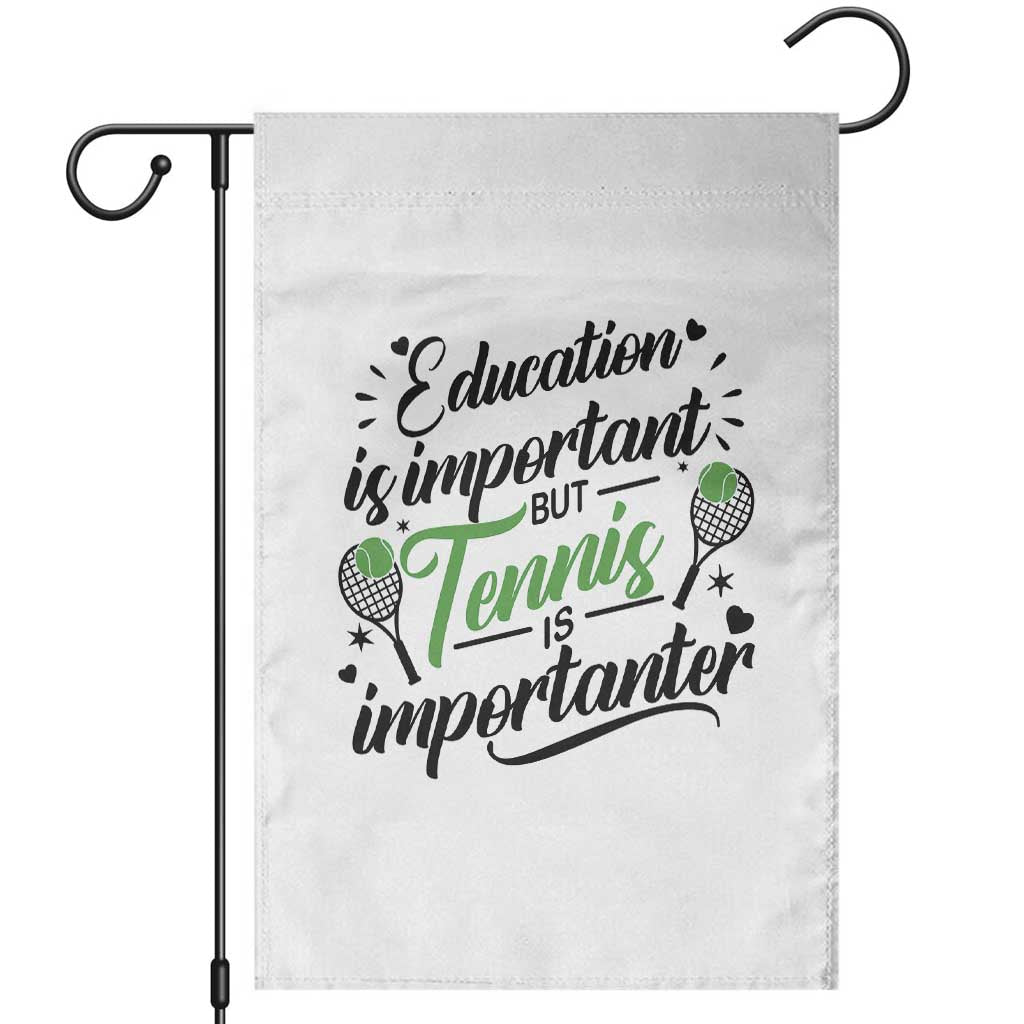Education Is Important But Tennis Is Importanter Garden Flag Funny Tennis Player Gift TS12 White Print Your Wear