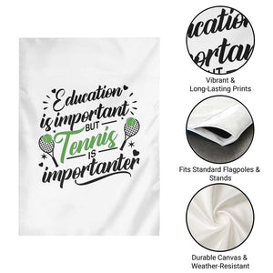 Education Is Important But Tennis Is Importanter Garden Flag Funny Tennis Player Gift TS12 Print Your Wear
