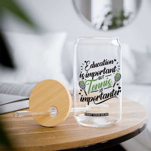 Education Is Important But Tennis Is Importanter Glass Can Funny Tennis Player Gift TS12 Print Your Wear