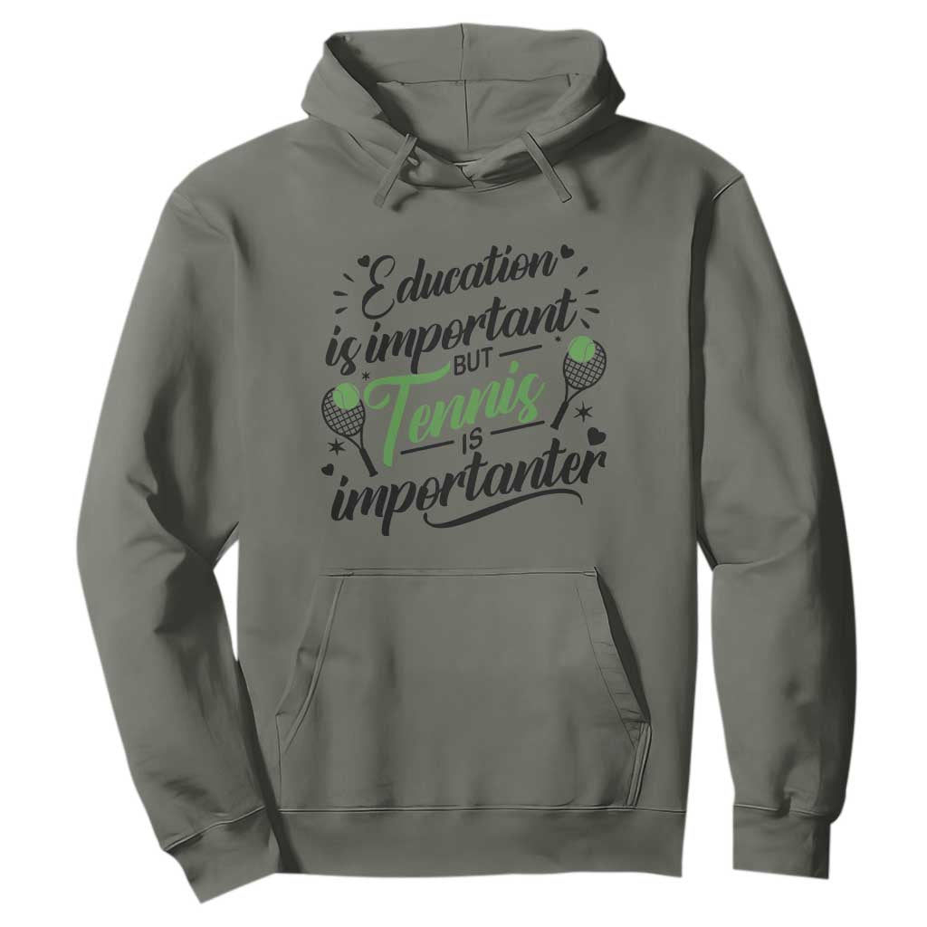 Education Is Important But Tennis Is Importanter Hoodie Funny Tennis Player Gift TS12 Military Green Print Your Wear