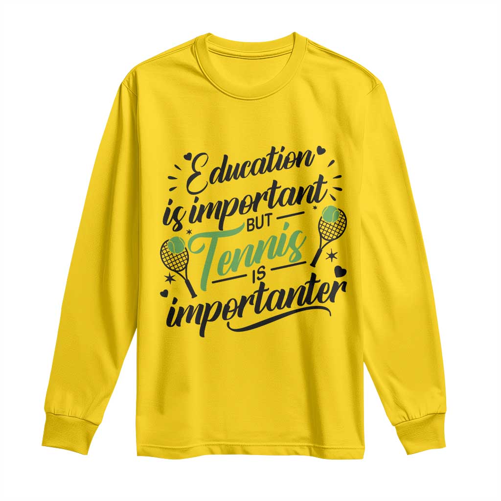 Education Is Important But Tennis Is Importanter Long Sleeve Shirt Funny Tennis Player Gift TS12 Daisy Print Your Wear