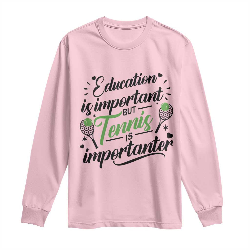 Education Is Important But Tennis Is Importanter Long Sleeve Shirt Funny Tennis Player Gift TS12 Light Pink Print Your Wear