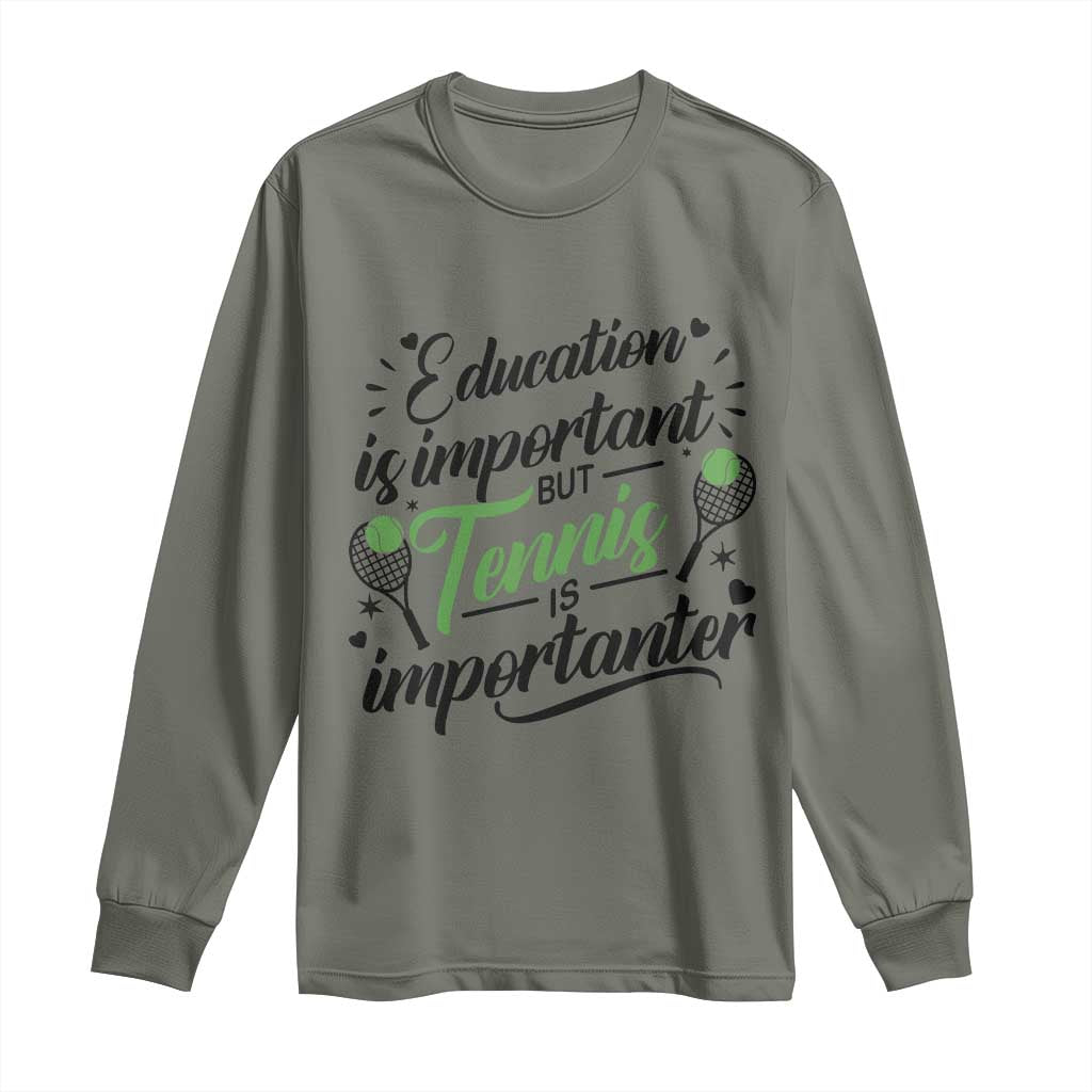 Education Is Important But Tennis Is Importanter Long Sleeve Shirt Funny Tennis Player Gift TS12 Military Green Print Your Wear