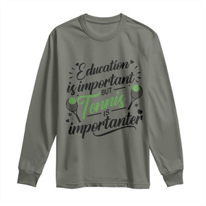 Education Is Important But Tennis Is Importanter Long Sleeve Shirt Funny Tennis Player Gift TS12 Military Green Print Your Wear