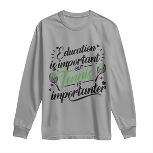 Education Is Important But Tennis Is Importanter Long Sleeve Shirt Funny Tennis Player Gift TS12 Sport Gray Print Your Wear