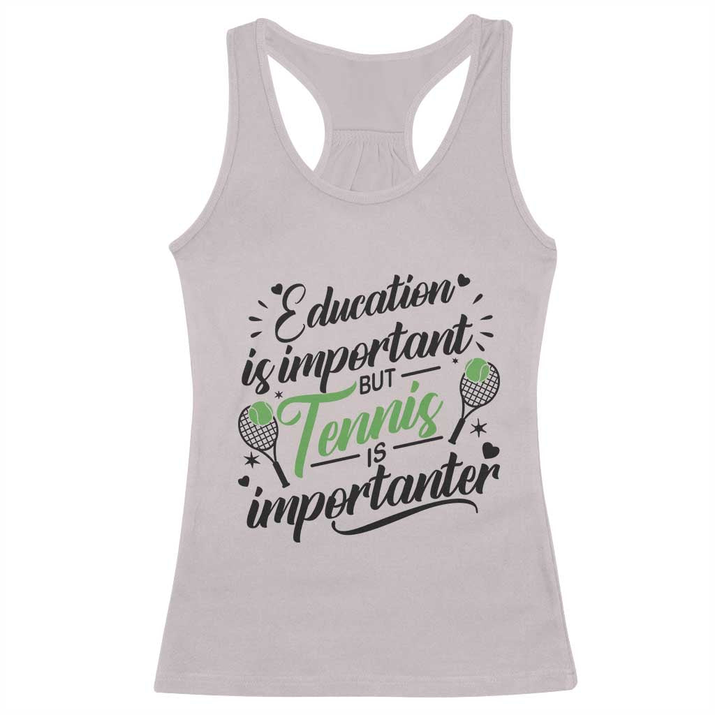Education Is Important But Tennis Is Importanter Racerback Tank Top Funny Tennis Player Gift TS12 Ice Gray Print Your Wear