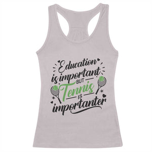 Education Is Important But Tennis Is Importanter Racerback Tank Top Funny Tennis Player Gift TS12 Ice Gray Print Your Wear