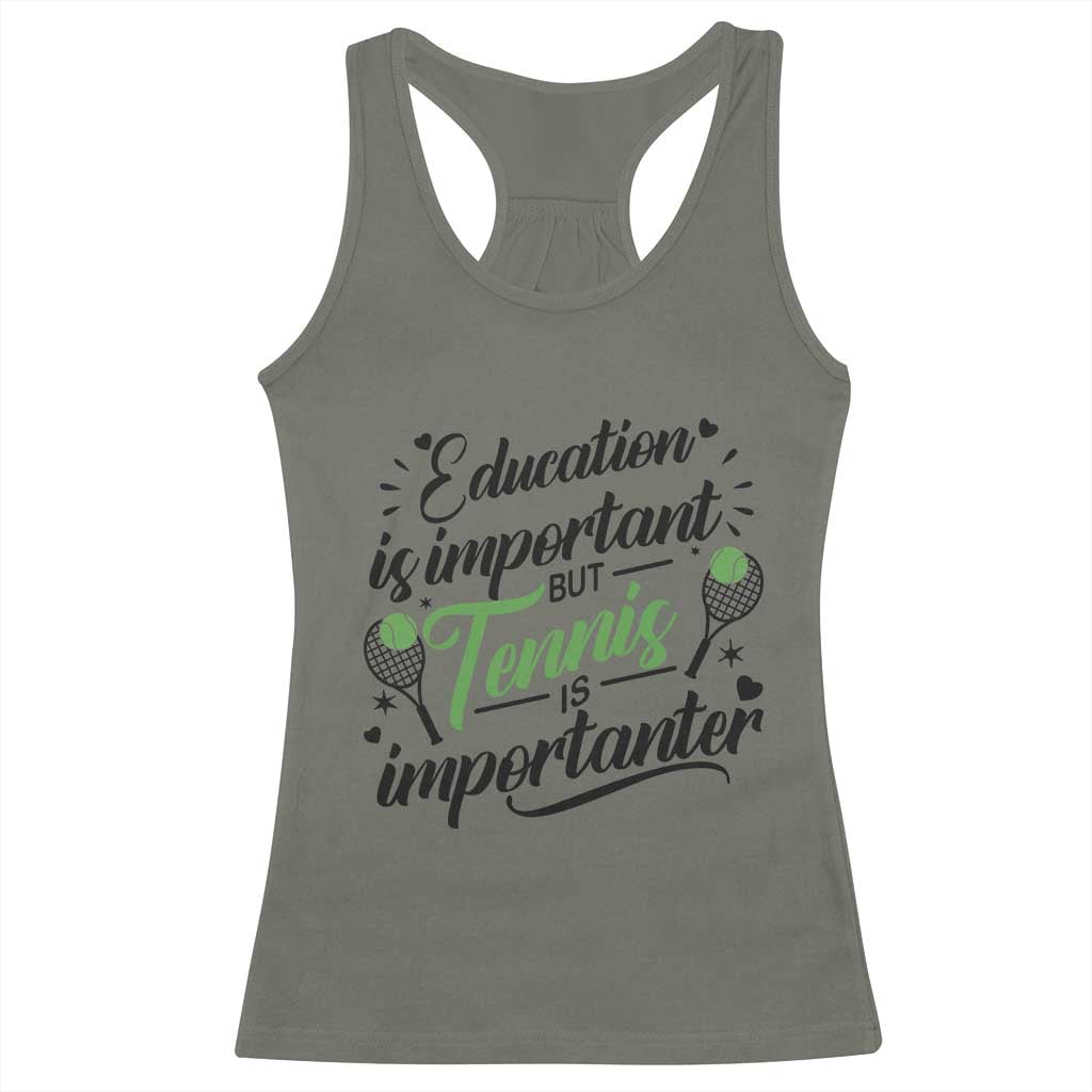 Education Is Important But Tennis Is Importanter Racerback Tank Top Funny Tennis Player Gift TS12 Military Green Print Your Wear