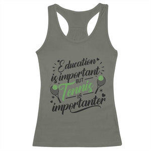 Education Is Important But Tennis Is Importanter Racerback Tank Top Funny Tennis Player Gift TS12 Military Green Print Your Wear