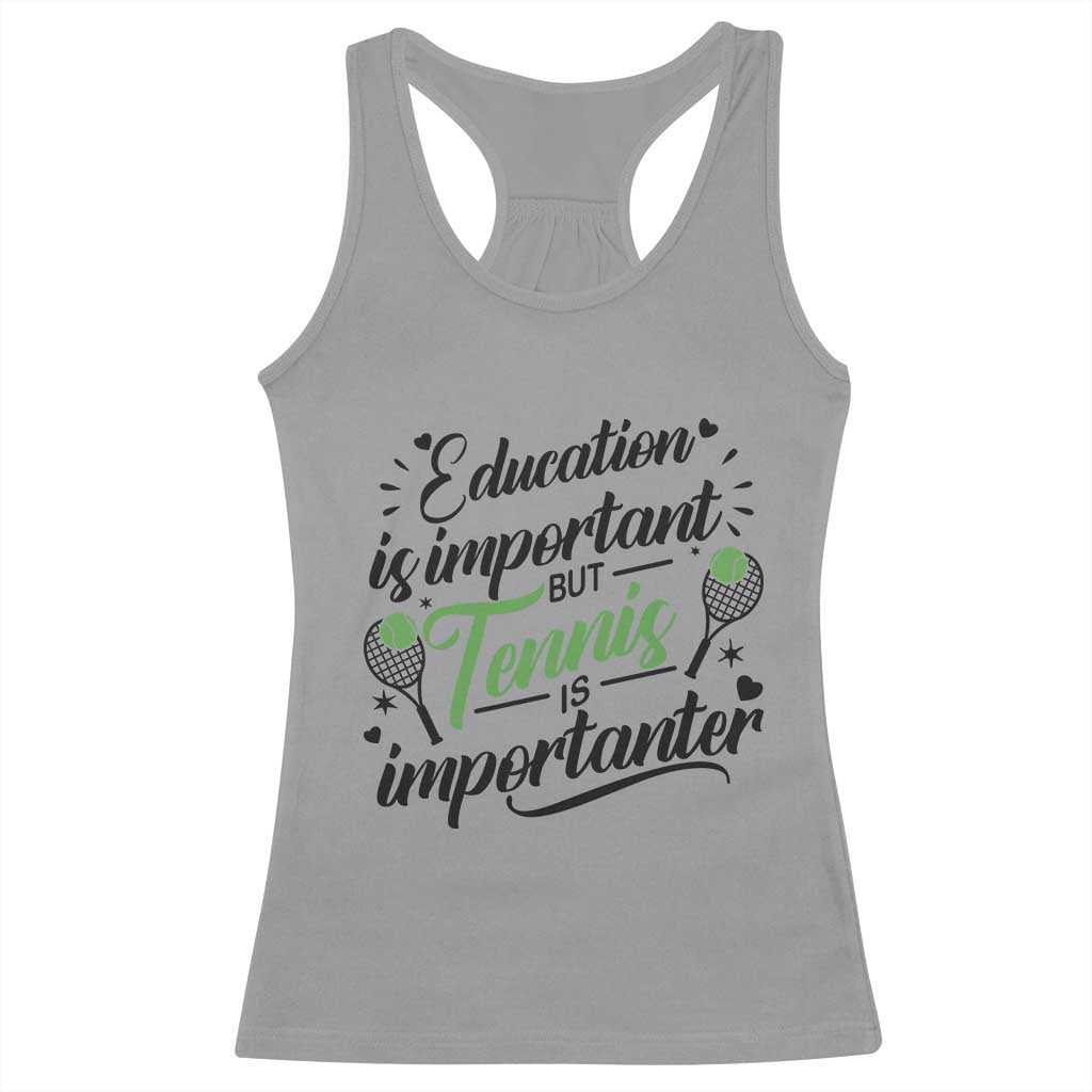 Education Is Important But Tennis Is Importanter Racerback Tank Top Funny Tennis Player Gift TS12 Sport Gray Print Your Wear