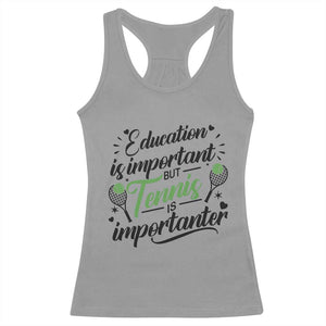 Education Is Important But Tennis Is Importanter Racerback Tank Top Funny Tennis Player Gift TS12 Sport Gray Print Your Wear