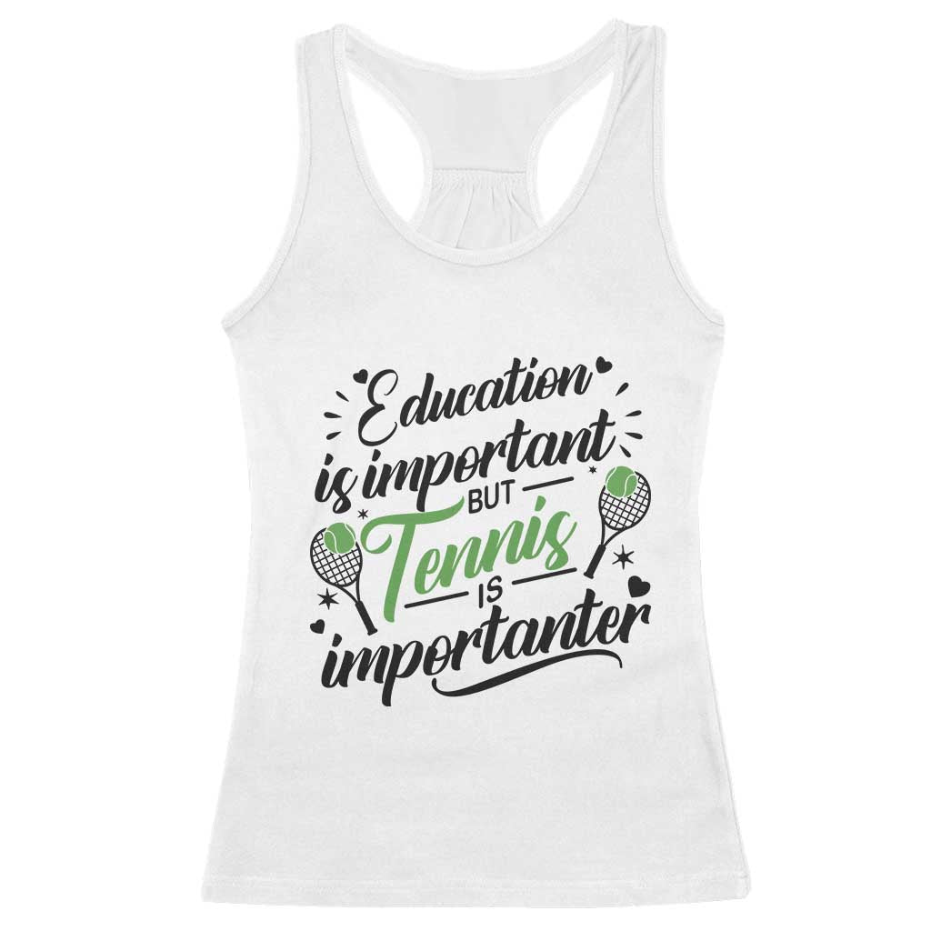 Education Is Important But Tennis Is Importanter Racerback Tank Top Funny Tennis Player Gift TS12 White Print Your Wear