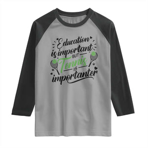 Education Is Important But Tennis Is Importanter Raglan Shirt Funny Tennis Player Gift TS12 Sport Gray Black Print Your Wear