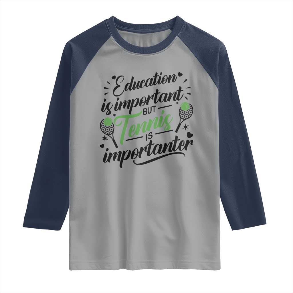 Education Is Important But Tennis Is Importanter Raglan Shirt Funny Tennis Player Gift TS12 Sport Gray Navy Print Your Wear