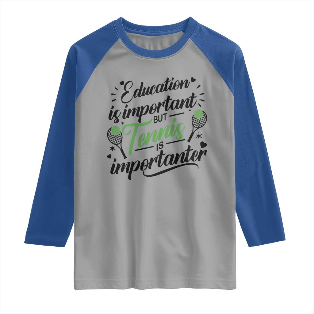 Education Is Important But Tennis Is Importanter Raglan Shirt Funny Tennis Player Gift TS12 Sport Gray Royal Print Your Wear