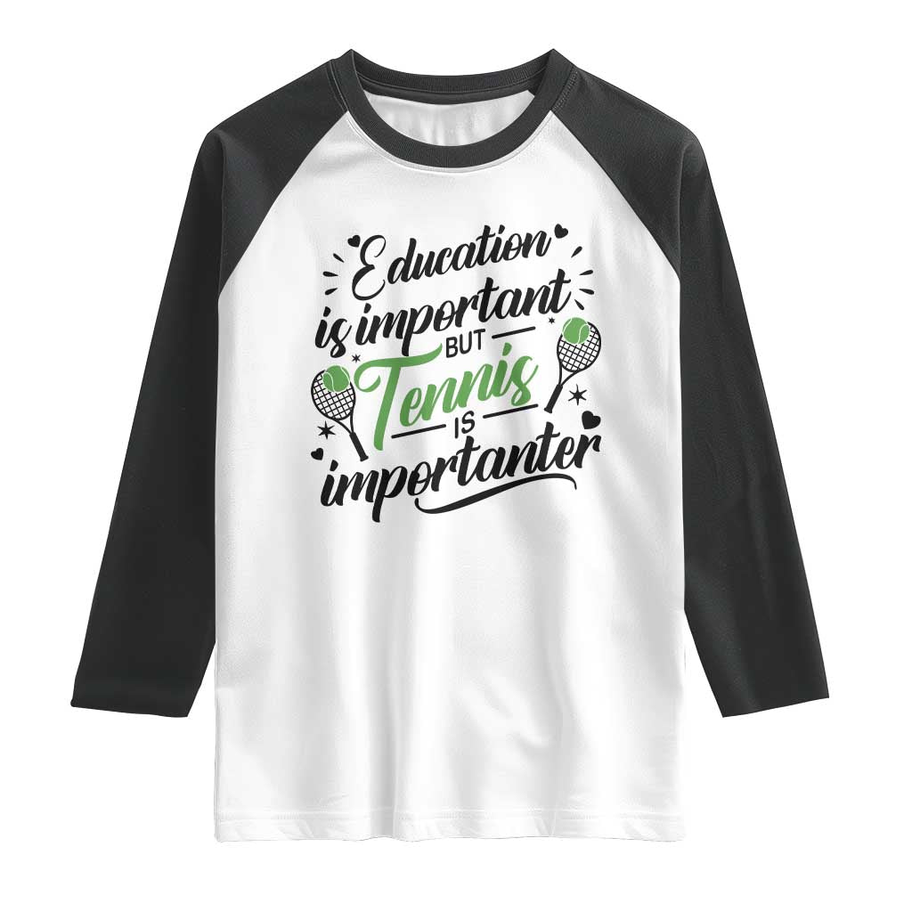 Education Is Important But Tennis Is Importanter Raglan Shirt Funny Tennis Player Gift TS12 White Black Print Your Wear