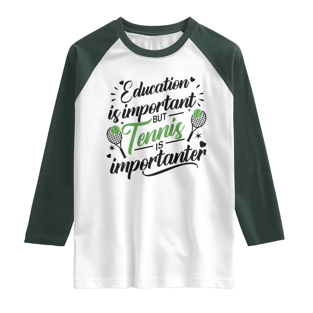 Education Is Important But Tennis Is Importanter Raglan Shirt Funny Tennis Player Gift TS12 White Dark Forest Green Print Your Wear