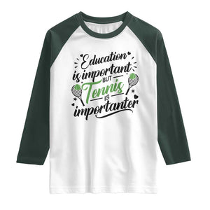 Education Is Important But Tennis Is Importanter Raglan Shirt Funny Tennis Player Gift TS12 White Dark Forest Green Print Your Wear
