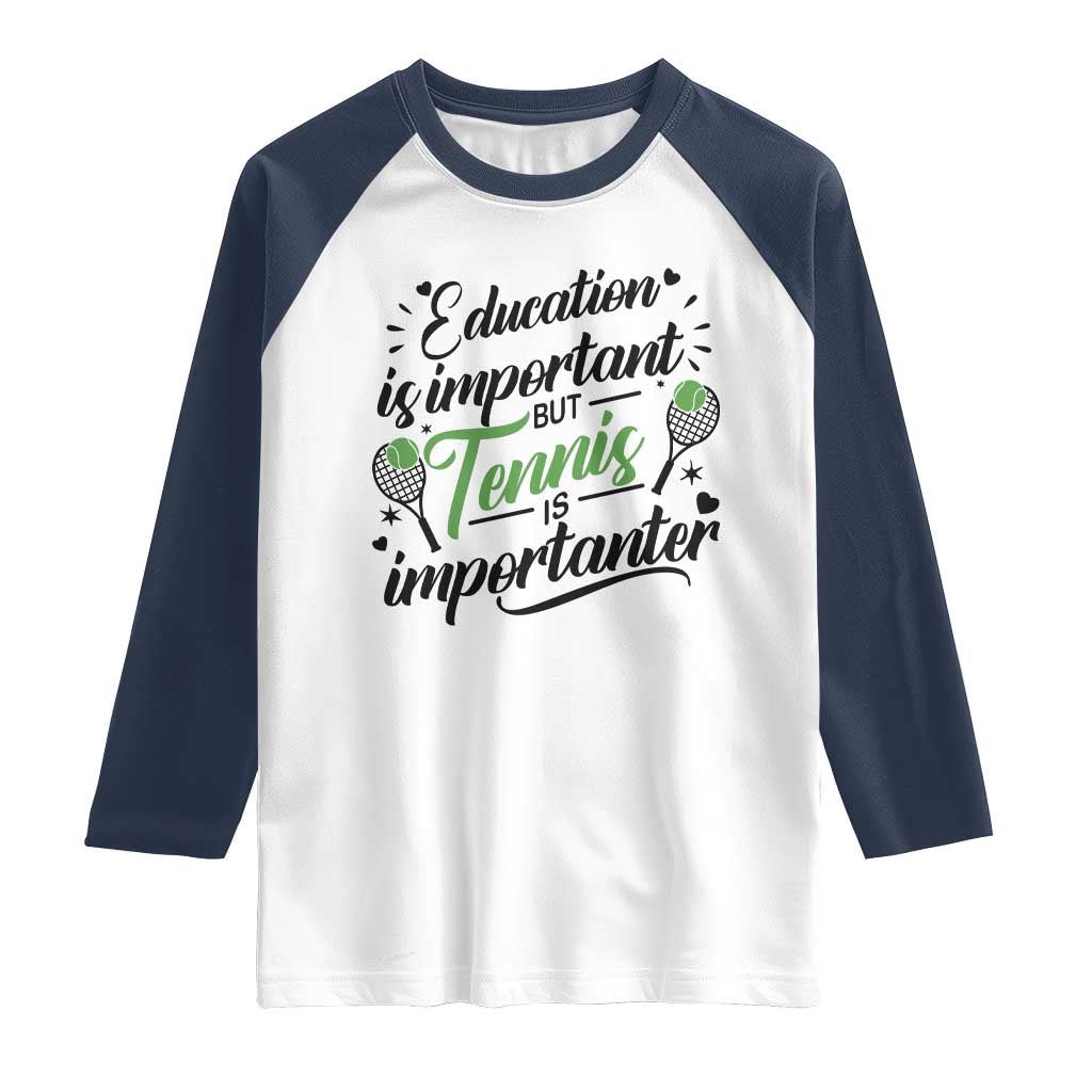 Education Is Important But Tennis Is Importanter Raglan Shirt Funny Tennis Player Gift TS12 White Navy Print Your Wear