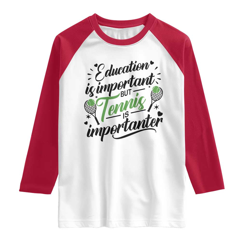 Education Is Important But Tennis Is Importanter Raglan Shirt Funny Tennis Player Gift TS12 White Red Print Your Wear